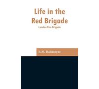 Life in the Red Brigade: London Fire Brigade