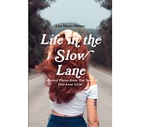 Life in the Slow Lane: Collected Pieces from Ten Years of Two-Lane Livin'