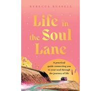 Life in the Soul Lane: A practical guide connecting you to your soul through the journey of life