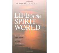 Life in the Spirit World: The Mind Does Not Die