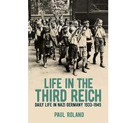 Life in the Third Reich: Daily Life in Nazi Germany, 1933-1945