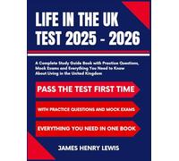 Life in the UK Test 2025 - 2026: A Complete Study Guide Book with Practice Questions, Mock Exams and Everything You Need to Know About Living in the United Kingdom