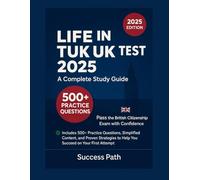 Life in the UK Test 2025: A Complete Study Guide: Pass the British Citizenship Exam with Confidence. Includes 500+ Practice Questions, Simplified Content, and Proven Strategies to Help You Succeed....