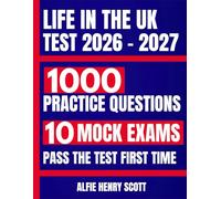 Life in the UK Test 2026 - 2027: A Study Guide Book with 1000 Official Style Practice Questions and 10 Full-length Mock Exams to Help You Pass First Time & Start Living in the United Kingdom