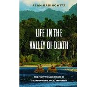 Life in the Valley of Death: The Fight to Save Tigers in a Land of Guns, Gold, and Greed
