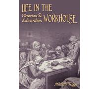 Life in the Victorian and Edwardian Workhouse