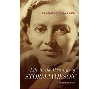 Life in the Writings of Storm Jameson: A Biography (Cultural Expressions of World War II)