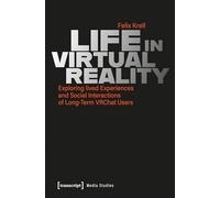 Life in Virtual Reality: Exploring lived Experiences and Social Interactions of Long-Term VRChat Users (Media Studies)