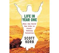 Life in Year One: What the World Was Like in First-Century Palestine by Scott Korb (2010-04-12)