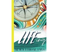 Life-ing: Navigating the Uncharted Waters To Build Purpose, Confidence and Faith for the Future