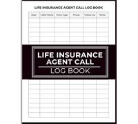 Life Insurance Agent Call Log Book: Record Client Calls Follow Up Appointments Policy Information Contact Details and Conversation Notes for Life Insurance Agents Brokers and Insurance Professionals