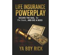 Life Insurance PowerPlay: Secure the Bag, Be the Bank, and Die a Boss