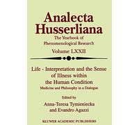 Life Interpretation and the Sense of Illness within the Human Condition: Medicine and Philosophy in a Dialogue: 72 (Analecta Husserliana, 72)
