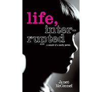 Life, Interrupted: The Memoir of a Nearly Person