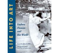Life into Art - Isadora Duncan and Her World