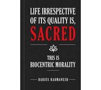 Life Irrespective of Its Quality is, Sacred; This Is Biocentric Morality