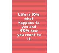 Life is 10% what happens to you and 90% how you react to it.: Motivational Notebook, Journal, Diary (110 Pages, Blank, 6 x 9)