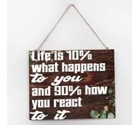 Life Is 10% What Happens to You And 90% How You React to It Rustic Wall Décor Wood Plank Hanging Sign 10x12 Inch Country Wall Art Wood Plaque with Sayings Home Decor for Living Room Office