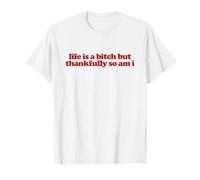 Life is A Bitch But Thankfully So Am I Y2k Aesthetic Trendy T-Shirt