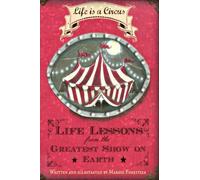 Life Is a Circus - Life Lessons from the Greatest Show On Earth