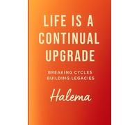 Life is a Continual Upgrade: Breaking Cycles, Building Legacies