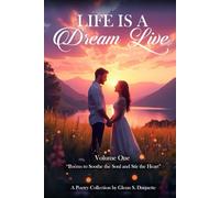 Life is a Dream Live: Poems to Soothe the Soul and Stir the Heart (Volume One)