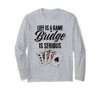Life is A Game Bridge is Serious Card Game Contract Bridge Long Sleeve T-Shirt