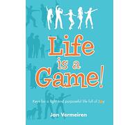 Life is a Game! Keys for a Light and Purposeful Life full of Joy