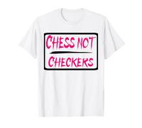 Life is A Game of Chess, NOT Checkers T-Shirt