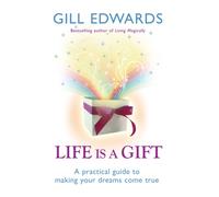 Life Is A Gift : The secrets to making your dreams come true