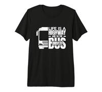 Life is a Highway and I'm The Bus Driver Premium T-Shirt
