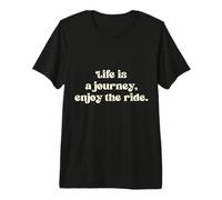 Life is a Journey Enjoy The Ride Positive Vibes Adventure... Premium T-Shirt