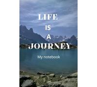 Life is a journey: Notebook I 96 blank sheets of paper inside I Travel notebook I Mountains notebook I Chamonix-Mont-Blanc notes