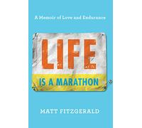 Life Is a Marathon: A Memoir of Love and Endurance