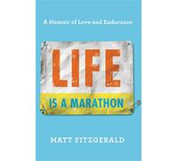 Life Is a Marathon: A Memoir of Love and Endurance