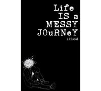 Life Is A Messy Journey: A collection of quotes, poems, & prose