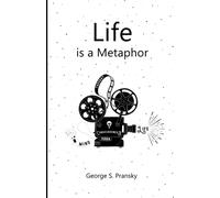 Life is a Metaphor: Metaphors, Stories and Musings for the Heart