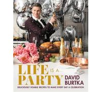 Life Is a Party: Deliciously Doable Recipes to Make Every Day a Celebration