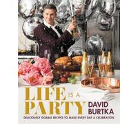 Life Is a Party: Deliciously Doable Recipes to Make Eve - Hardback NEW Burtka, D