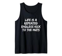Life is A Repeated Endless Kick to The Nuts's Funny Saying Tank Top