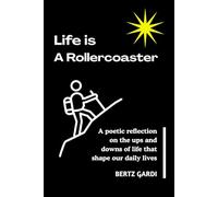 LIFE IS A ROLLERCOASTER: A poetic reflection on the ups and downs of life that shape our daily lives