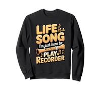 Life Is A Song I'm Just Here To Play Recorder Sweatshirt
