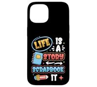Life Is A Story Scrapbook It Scrapbooking Case for iPhone 15