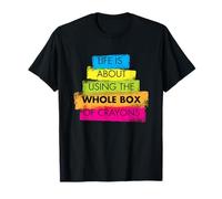 life is about using whole box of crayons T-Shirt