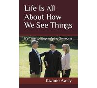 Life Is All About How We See Things: It’s Time to Stop Helping Someone