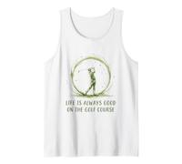 Life is Always Good On The Golf Course, Golfing Golfer Tank Top