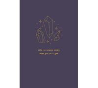 Life Is Always Rocky When You're A Gem Crystal Collection Journal: Funny Quote Journal For Recording And Tracking Your Crystal Collection And The Healing Properties Of Your Minerals