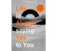 Life Is Always Saying Yes to You: Surrender, Start Living Fully