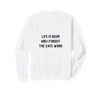 Life is BDSM and I Forgot The Safe Word Sweatshirt