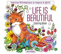 Life Is Beautiful Coloring Book : Positive Affirmations to Inspire & Uplift